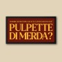 PULPETTE DI MERDA?