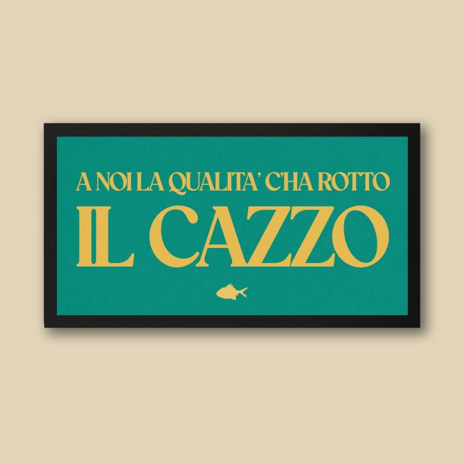 A NOI LA QUALITA' C'HA ROTTO IL CAZZO