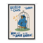 UCCELLO CHE CANTA IN GABBIA NON CANTA PER AMOR MA PER RABBIA