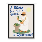 A ROMA DIO NON E' TRINO E' QUATTRINO